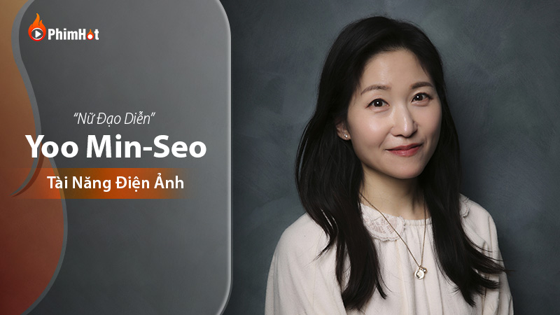 Đạo diễn Yoo Min Seo